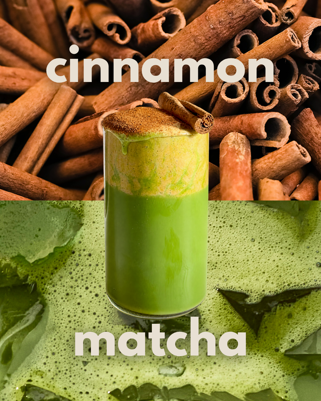 Cinnamon matcha latte topped with cinnamon foam and a cinnamon stick, set against a background of cinnamon sticks and vibrant green matcha. White text reads “cinnamon” and “matcha.”